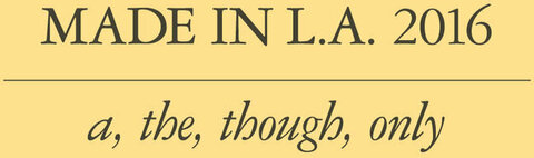 Made in L.A. 2016: a, the, though, only