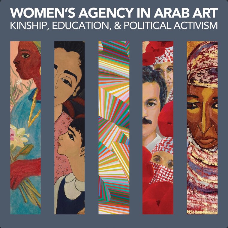 WOMEN’S AGENCY IN ARAB ART: KINSHIP, EDUCATION, & POLITICAL ACTIVISM (Extended)